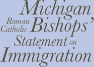 Michigan Roman Catholic Bishops' Statement on Immigration