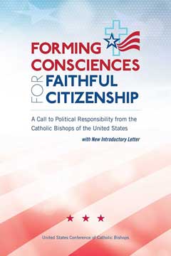Forming Consciences for Faithful Citizenship: A Call to Political Responsibility from the Catholic Bishops of the United States